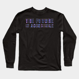 The Future Is Accessible Long Sleeve T-Shirt